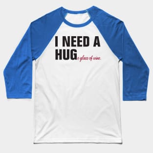 I need a huge glass of wine 1 Baseball T-Shirt